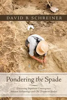 Pondering the Spade, Hardcover/David B. Schreiner