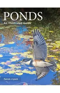 Ponds: An Illustrated Guide - Patrick J. Lynch