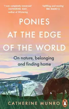 Ponies At The Edge Of The World. On nature, belonging and finding home, Paperback/Catherine Munro