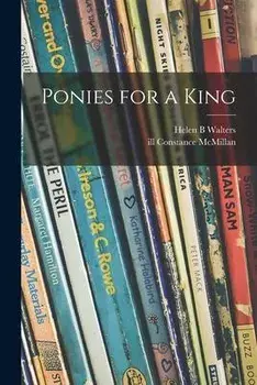 Ponies for a King, Paperback/Helen B. Walters