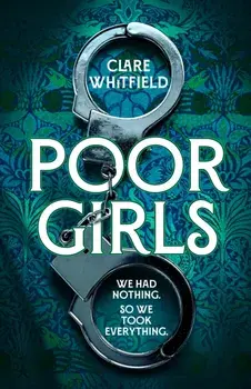 Poor Girls. Meet the female Peaky Blinders in this gripping and darkly funny thriller, Hardback/Clare Whitfield