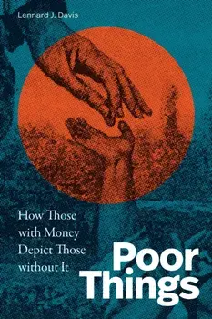 Poor Things. How Those with Money Depict Those without It, Paperback/Lennard J. Davis