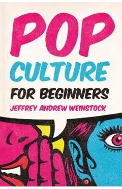 Pop Culture for Beginners - Jeffrey Andrew Weinstock