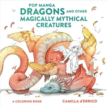 Pop Manga Dragons and Other Magically Mythical Cre atures - A Coloring Book, Paperback/C D'errico