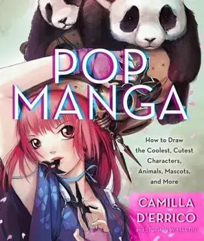 Pop Manga: Draw the Coolest, Cutest Characters, Animals, Mascots, and More, Paperback/Camilla D'Errico