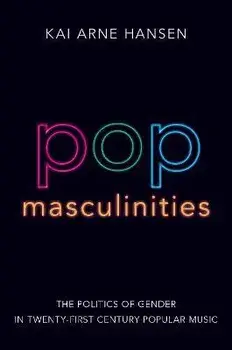 Pop Masculinities. The Politics of Gender in Twenty-First Century Popular Music, Paperback/***