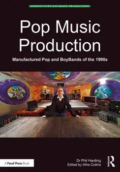Pop Music Production: Manufactured Pop and Boybands of the 1990s, Paperback/Phil Harding