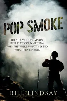 Pop Smoke: The Story of One Marine Rifle Platoon in Vietnam; Who They Were, What They Did, What They Learned, Paperback/Bill Lindsay