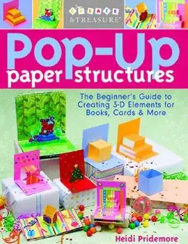 Pop-Up Paper Structures-Print-On-Demand-Edition: The Beginner's Guide to Creating 3-D Elements for Books, Cards & More, Paperback/Heidi Pridemore