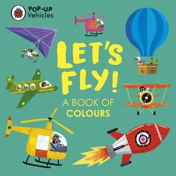 Pop-Up Vehicles: Let's Fly!. A Book of Colours, Board book/***