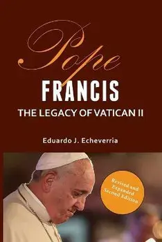 Pope Francis: The Legacy of Vatican II, Paperback/Eduardo J. Echeverria