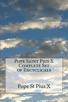 Pope Saint Pius X Complete Set of Encyclicals/Pope St Pius X.
