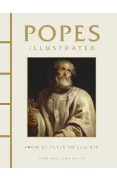 Popes Illustrated: From St Peter to Leo XIV - Dominic Connolly