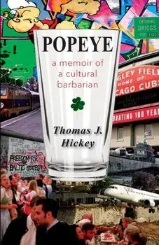 Popeye: A Memoir of a Cultural Barbarian, Paperback/Thomas J. Hickey