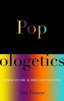 Popologetics: Popular Culture in Christian Perspective, Paperback/Ted Turnau