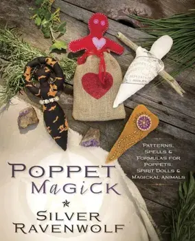 Poppet Magick: Patterns, Spells & Formulas for Poppets, Spirit Dolls & Magickal Animals, Paperback/Silver Ravenwolf
