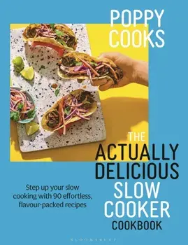 Poppy Cooks: The Actually Delicious Slow Cooker Cookbook. THE NO.1 BESTSELLER, Hardback/Poppy O'Toole