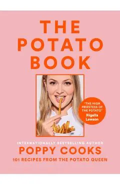 Poppy Cooks: The Potato Book: 101 Recipes from the Potato Queen - Poppy O'toole