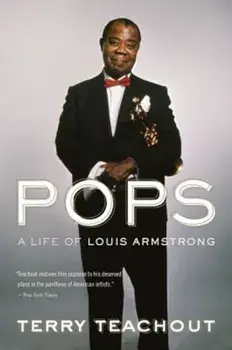 Pops: A Life of Louis Armstrong, Paperback/Terry Teachout