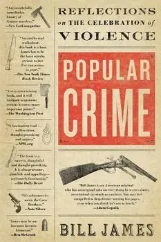 Popular Crime: Reflections on the Celebration of Violence, Paperback/Bill James