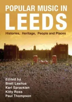 Popular Music in Leeds. Histories, Heritage, People and Places, New ed, Paperback/***