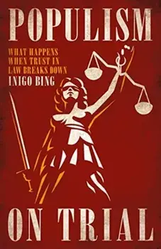 Populism On Trial. What Happens When Trust in Law Breaks Down, Hardback/Inigo Bing