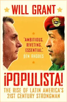 Populista. The Rise of Latin America's 21st Century Strongman, Paperback/Will Grant