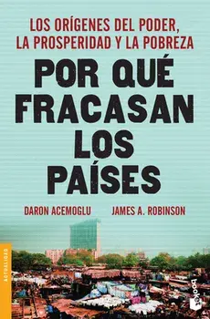 Por Qué Fracasan Los Países: Los Orígenes del Poder, La Prosperidad Y La Pobreza., Paperback/James A. Robinson