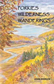 Porkies Wilderness Wanderings, Paperback/John Highlen