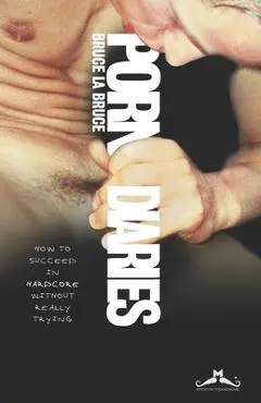 Porn Diaries: How to succeed in Hardcore without really trying - Bruce Labruce