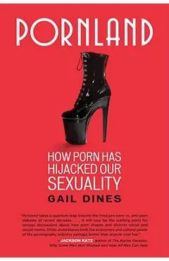 Pornland: How Porn Has Hijacked Our Sexuality - Gail Dines