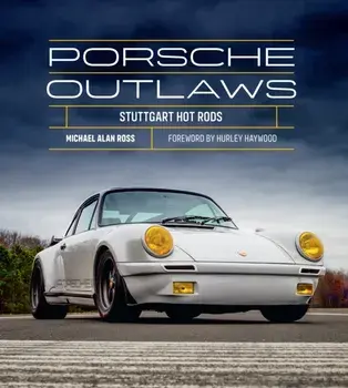 Porsche Outlaws. Stuttgart Hot Rods, Hardback/Michael Alan Ross