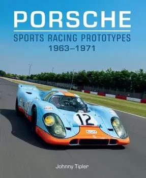 Porsche Sports Racing Prototypes 1963–1971, Hardback/Johnny Tipler