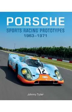 Porsche Sports Racing Prototypes 1963-1971 - Johnny Tipler