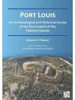 Port Louis: An Archaeological and Historical Survey of the First Capital of the Falkland Islands, Paperback/***