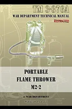 Portable Flame Thrower M2-2: TM 3-376a, Paperback/***