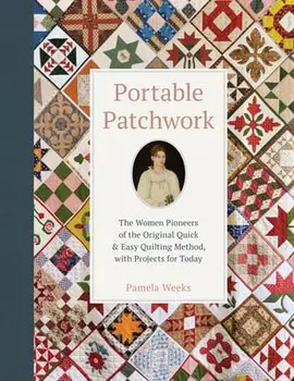 Portable Patchwork: The Women Pioneers of the Original Quilt-As-You-Go Method, with Projects for Today, Hardback/Pamela Weeks