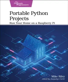 Portable Python Projects. Run Your Home on a Raspberry Pi, Paperback/Mike Riley
