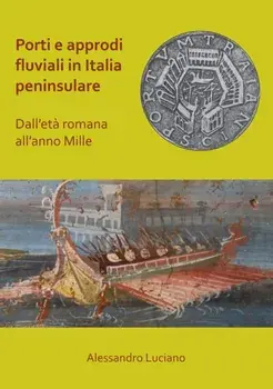 Porti e approdi fluviali in Italia peninsulare: dall'eta romana all'anno mille, Paperback/Alessandro Luciano