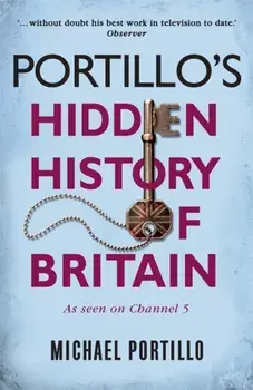 Portillo's Hidden History of Britain, Paperback/Michael Portillo