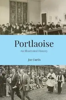 Portlaoise. An Illustrated History, Paperback/Joe Curtis