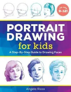 Portrait Drawing for Kids: A Step-By-Step Guide to Drawing Faces, Paperback/Angela Rizza