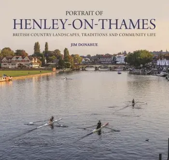 Portrait of Henley-on-Thames. British Country Landscapes, Traditions and Community Life, Hardback/Jim Donahue