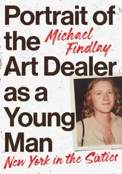 Portrait of the Art Dealer as a Young Man. New York in the Sixties, Hardback/Michael Findlay