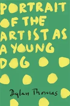 Portrait Of The Artist As A Young Dog, Paperback/Dylan Thomas