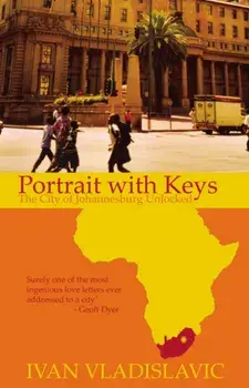 Portrait With Keys. The City Of Johannesburg Unlocked, Paperback/Ivan Vladislavic