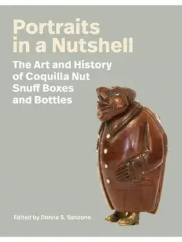 Portraits in a Nutshell. The Art and History of Coquilla Nut Snuff Boxes and Bottles, Hardback/***