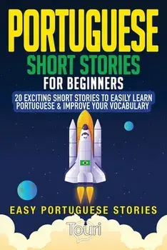 Portuguese Short Stories for Beginners: 20 Exciting Short Stories to Easily Learn Portuguese & Improve Your Vocabulary/Touri Language Learning