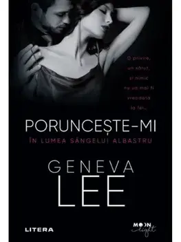 Porunceste-mi. In lumea sangelui albastru/Geneva Lee