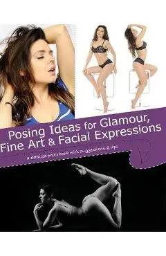Posing Ideas for Glamour, Fine Art and Facial Expressions: a detailed photo book with suggestions and tips - Kristy Jessica